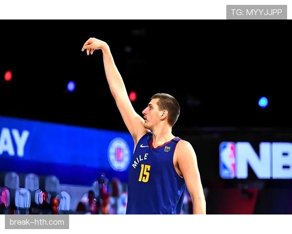 约基奇闪耀赛场，塞尔维亚英雄再度书写传奇